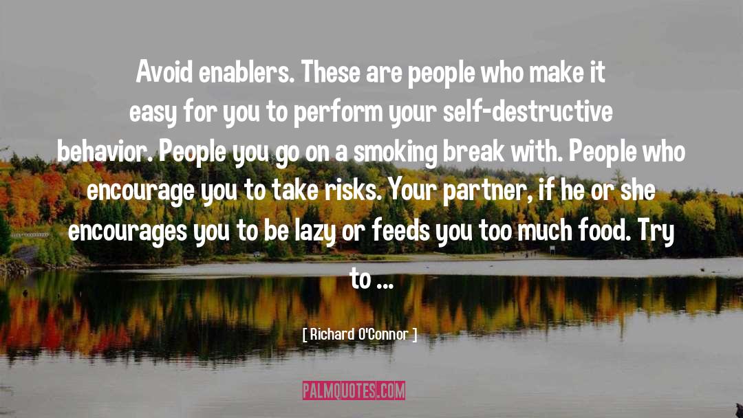 Richard O'Connor Quotes: Avoid enablers. These are people