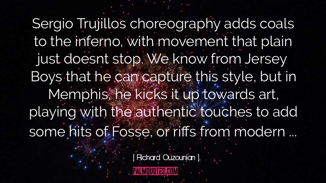 Richard Ouzounian Quotes: Sergio Trujillos choreography adds coals