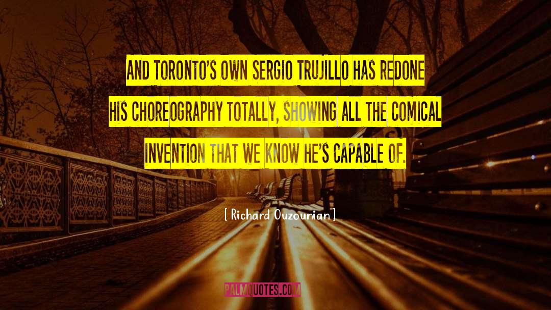 Richard Ouzounian Quotes: And Toronto's own Sergio Trujillo