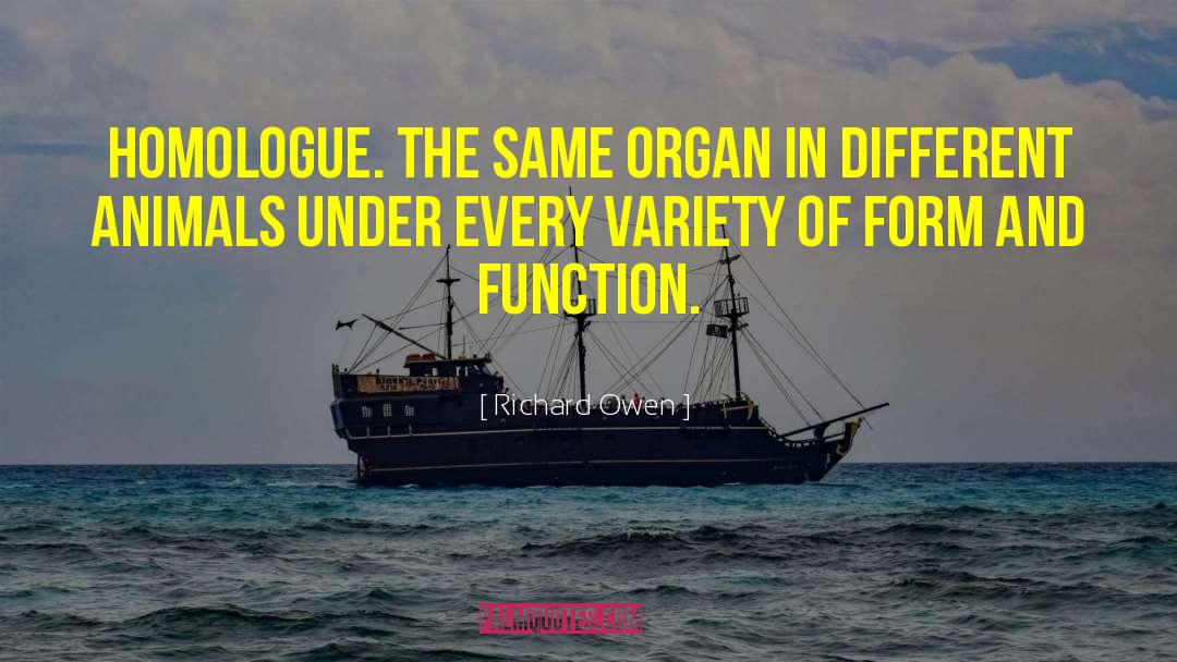 Richard Owen Quotes: Homologue. The same organ in