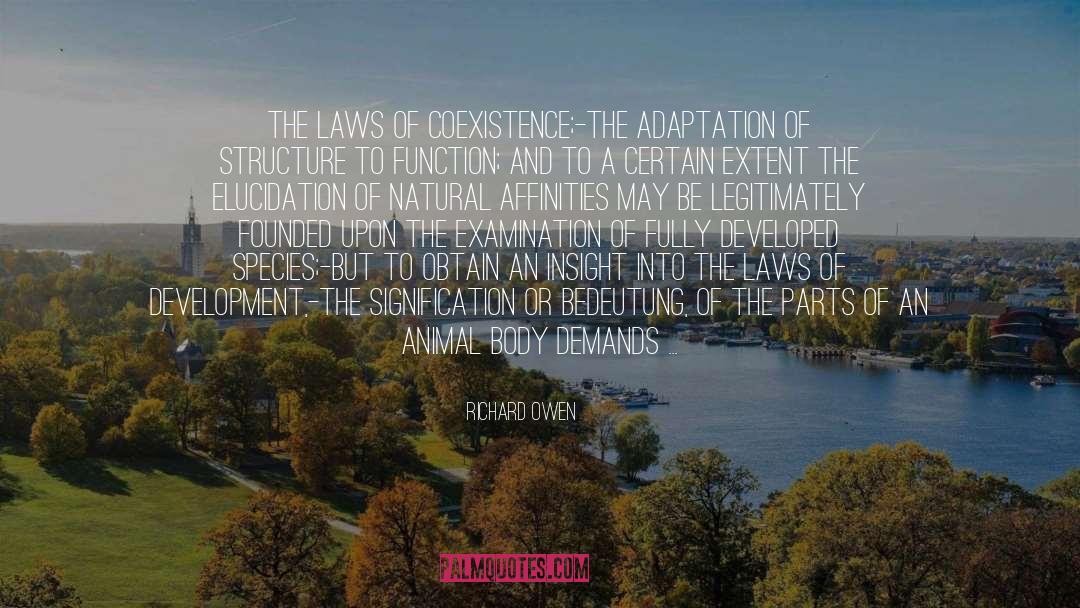 Richard Owen Quotes: The laws of Coexistence;-the adaptation