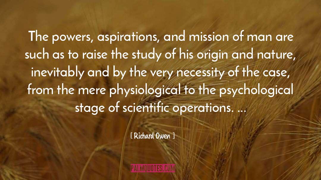 Richard Owen Quotes: The powers, aspirations, and mission