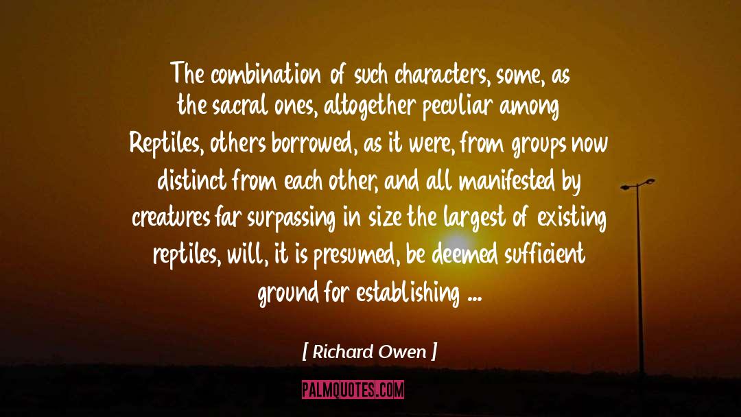 Richard Owen Quotes: The combination of such characters,