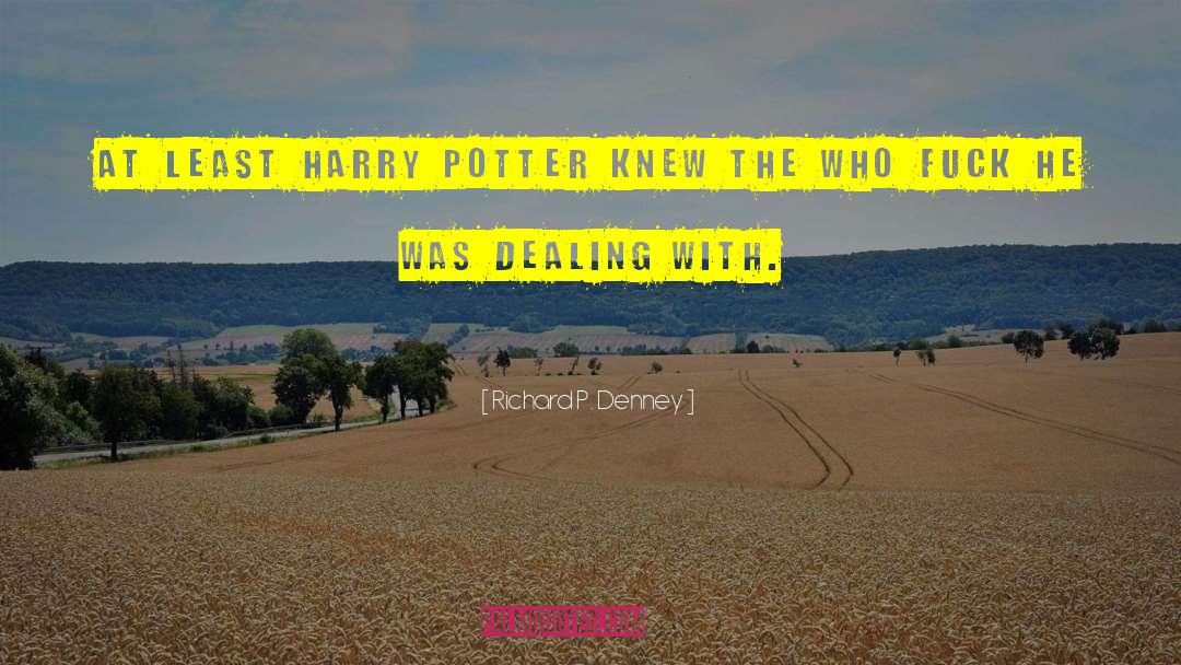 Richard P. Denney Quotes: At least Harry Potter knew