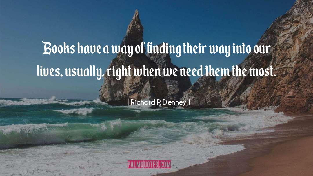 Richard P. Denney Quotes: Books have a way of