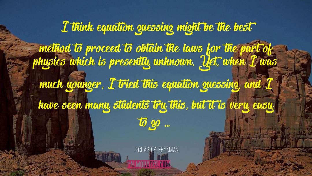 Richard P. Feynman Quotes: I think equation guessing might