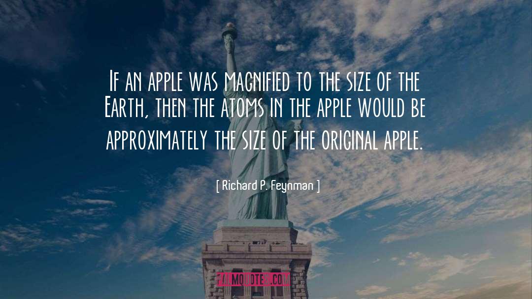 Richard P. Feynman Quotes: If an apple was magnified