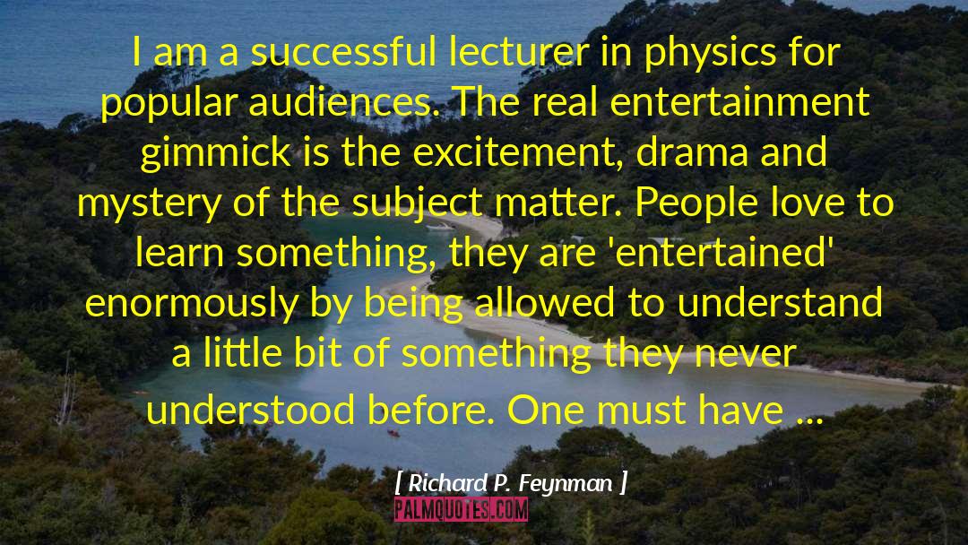 Richard P. Feynman Quotes: I am a successful lecturer