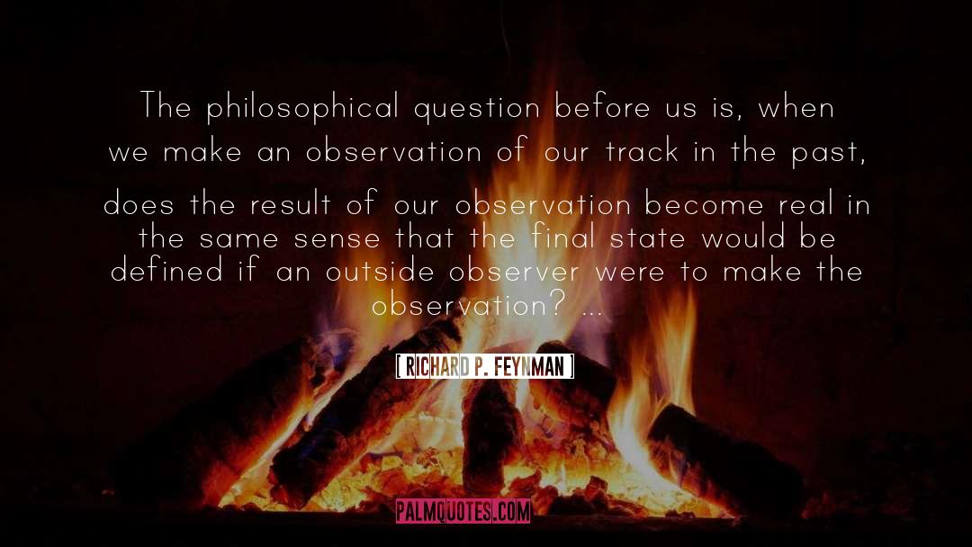Richard P. Feynman Quotes: The philosophical question before us