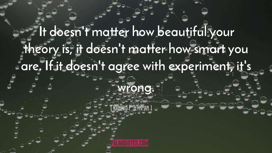 Richard P. Feynman Quotes: It doesn't matter how beautiful