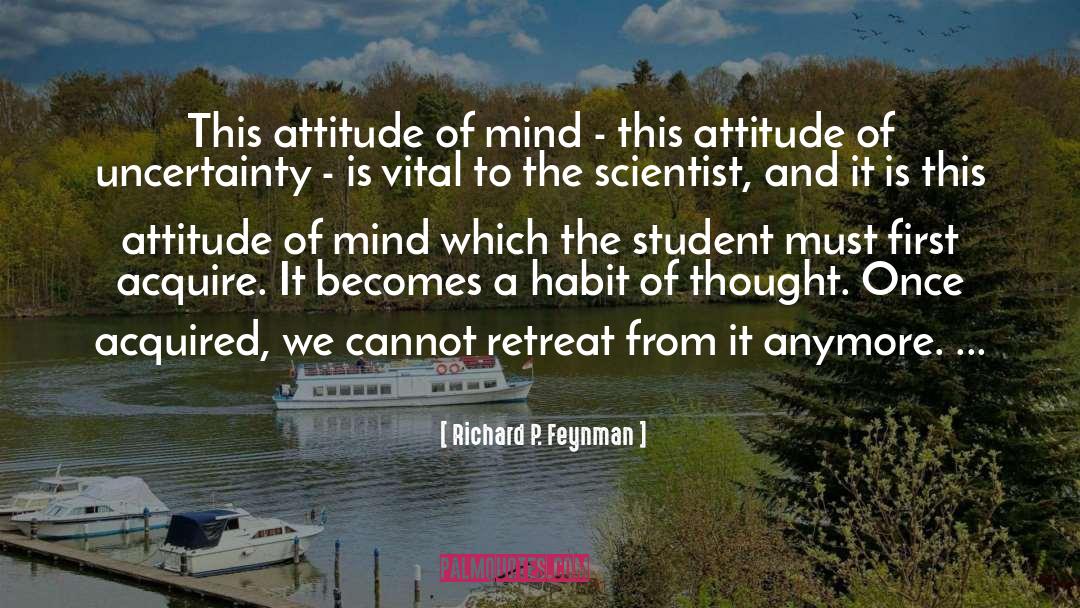 Richard P. Feynman Quotes: This attitude of mind -