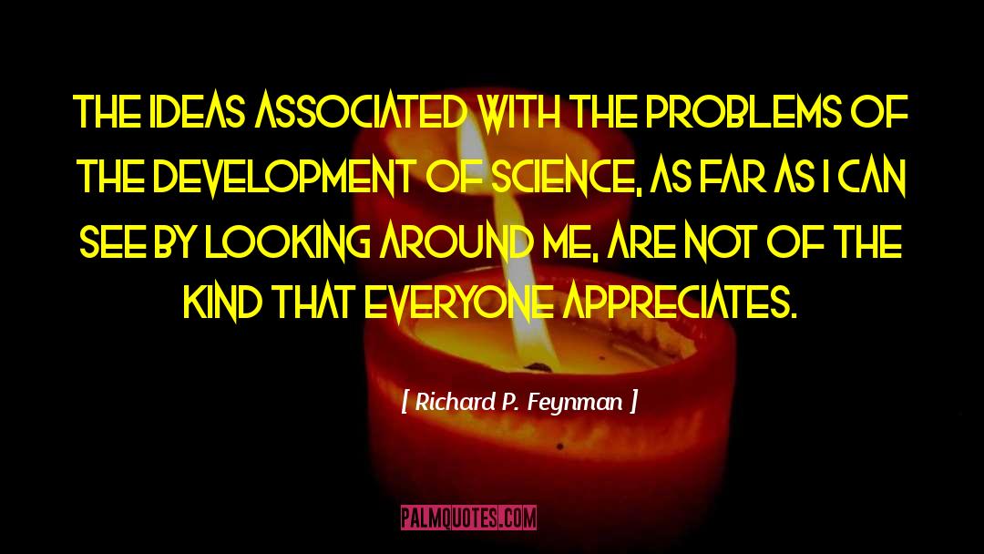 Richard P. Feynman Quotes: The ideas associated with the