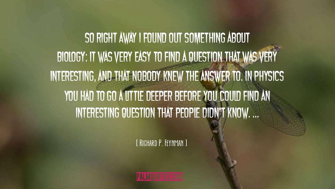 Richard P. Feynman Quotes: So right away I found