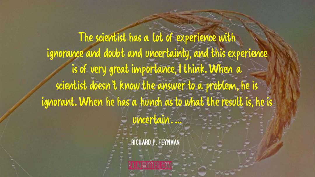 Richard P. Feynman Quotes: The scientist has a lot