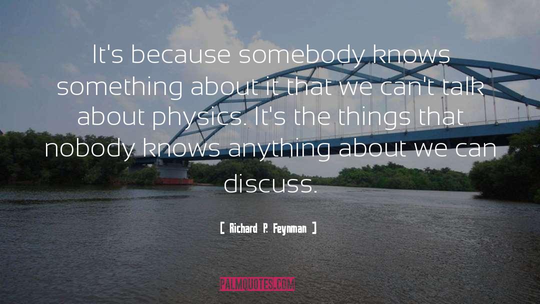 Richard P. Feynman Quotes: It's because somebody knows something