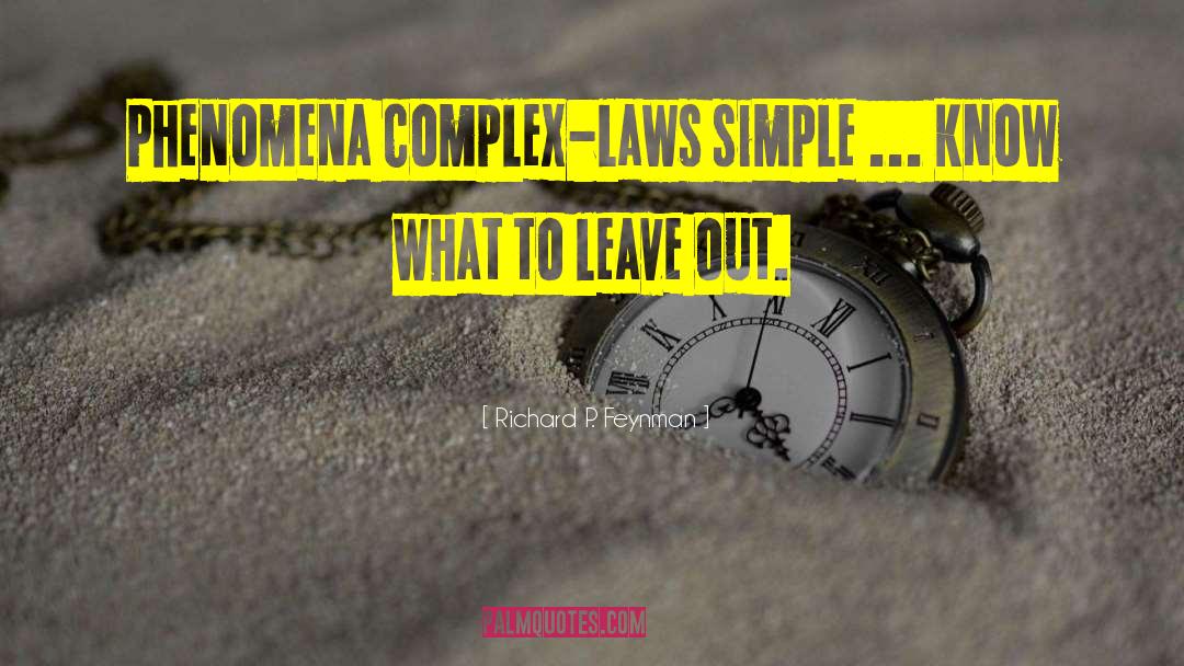 Richard P. Feynman Quotes: Phenomena complex-laws simple ... Know