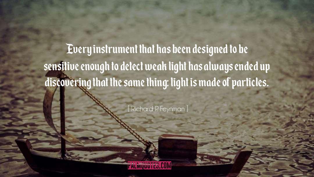 Richard P. Feynman Quotes: Every instrument that has been