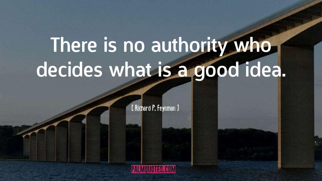 Richard P. Feynman Quotes: There is no authority who