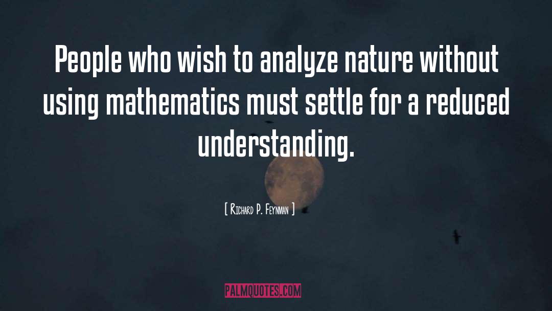 Richard P. Feynman Quotes: People who wish to analyze