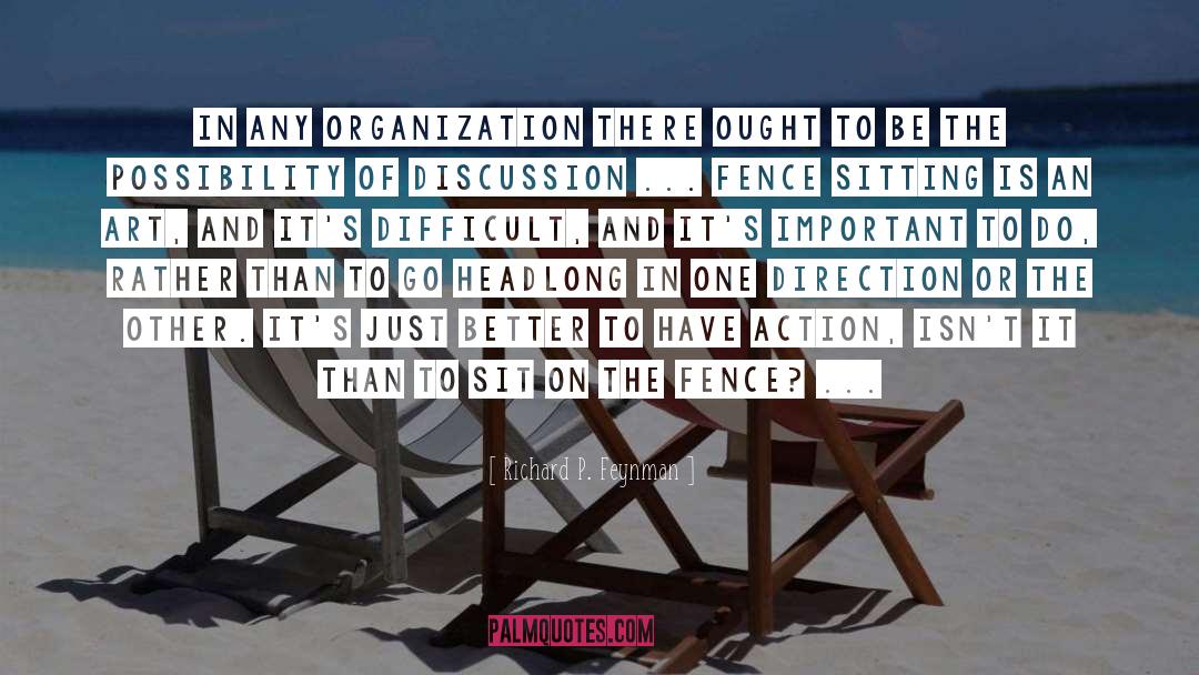 Richard P. Feynman Quotes: In any organization there ought
