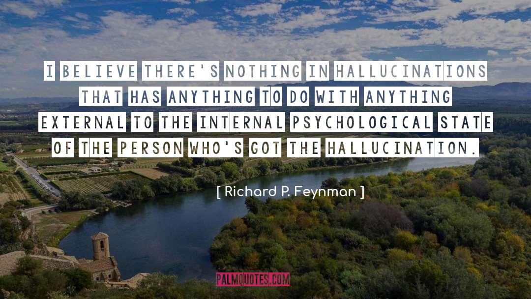 Richard P. Feynman Quotes: I believe there's nothing in