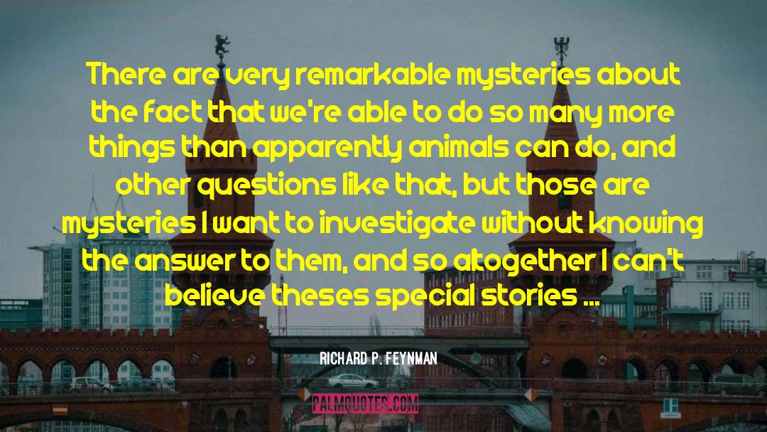 Richard P. Feynman Quotes: There are very remarkable mysteries