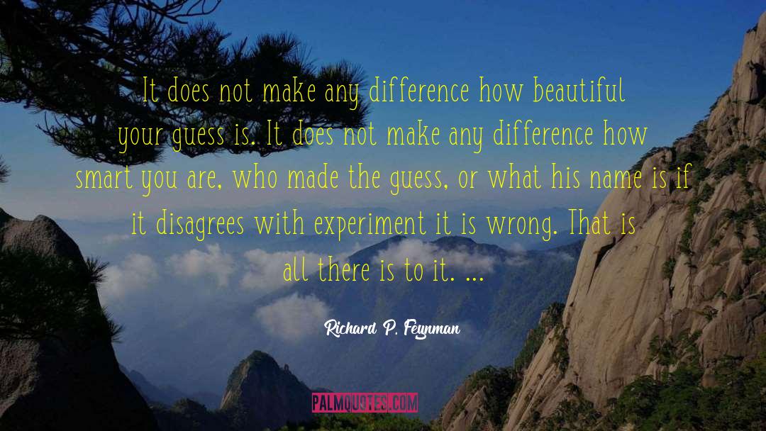 Richard P. Feynman Quotes: It does not make any