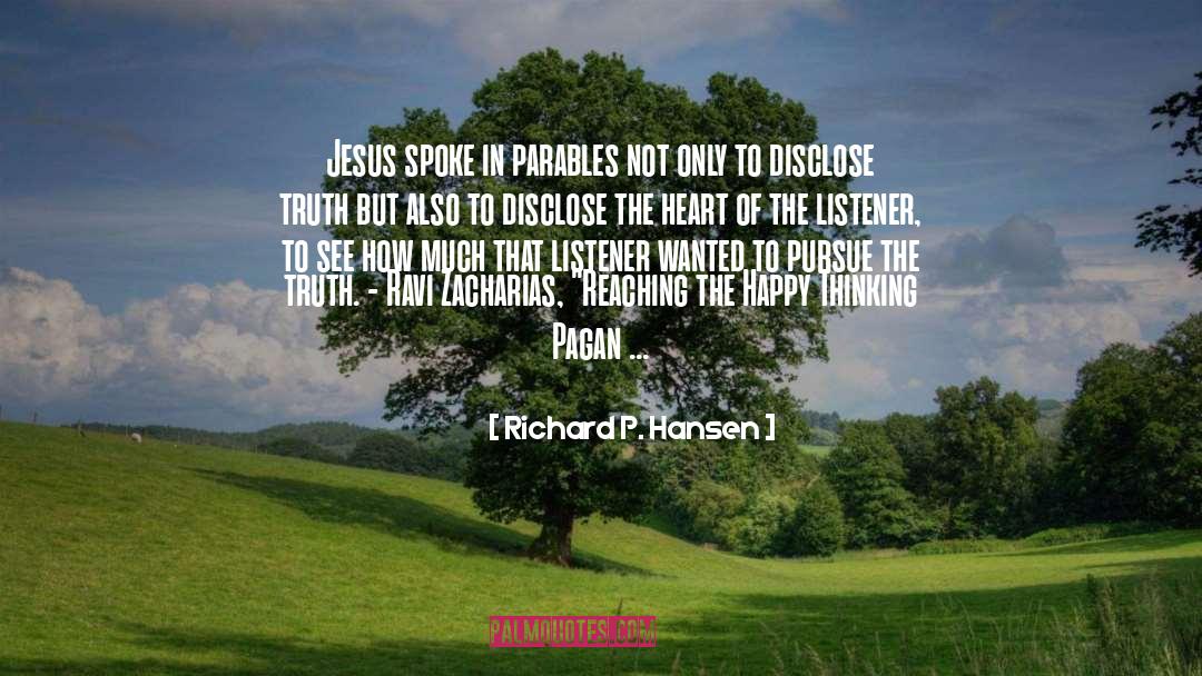 Richard P. Hansen Quotes: Jesus spoke in parables not