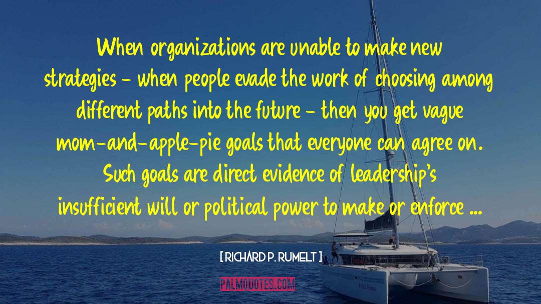 Richard P. Rumelt Quotes: When organizations are unable to
