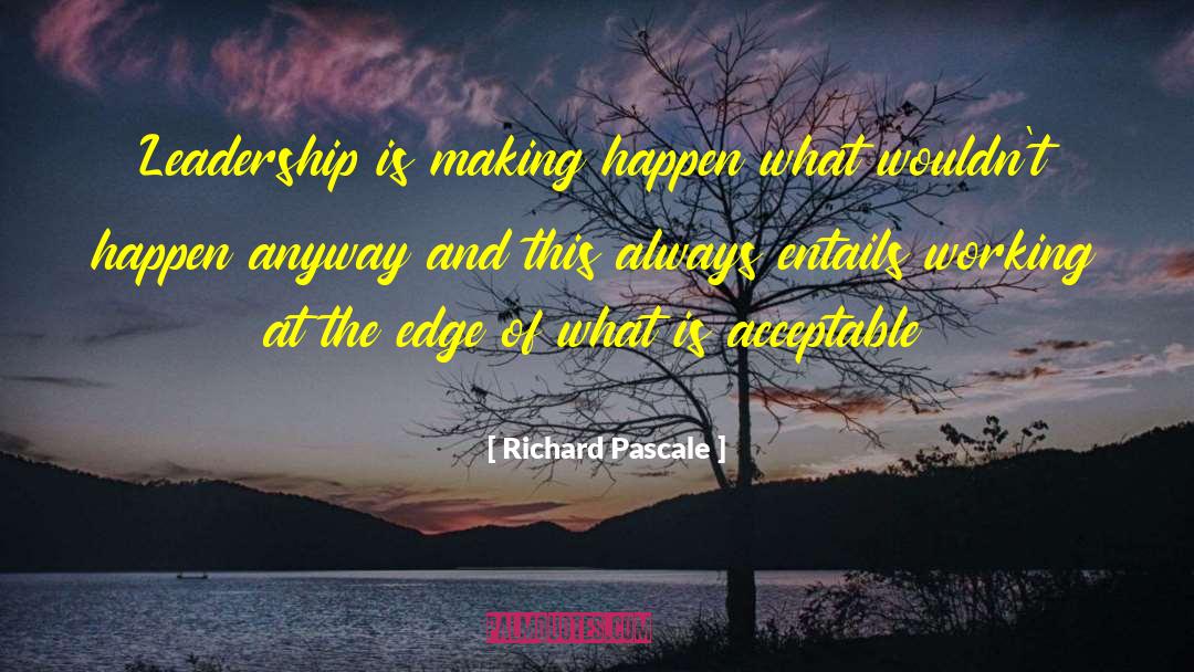 Richard Pascale Quotes: Leadership is making happen what