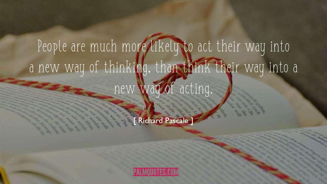 Richard Pascale Quotes: People are much more likely