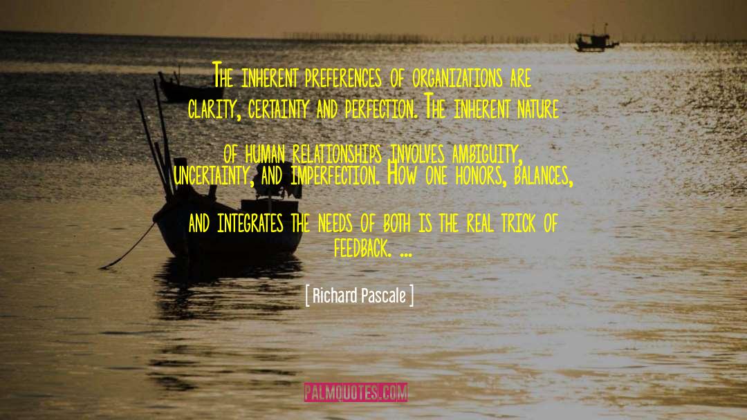 Richard Pascale Quotes: The inherent preferences of organizations