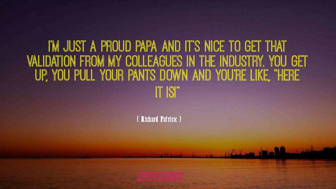 Richard Patrick Quotes: I'm just a proud papa