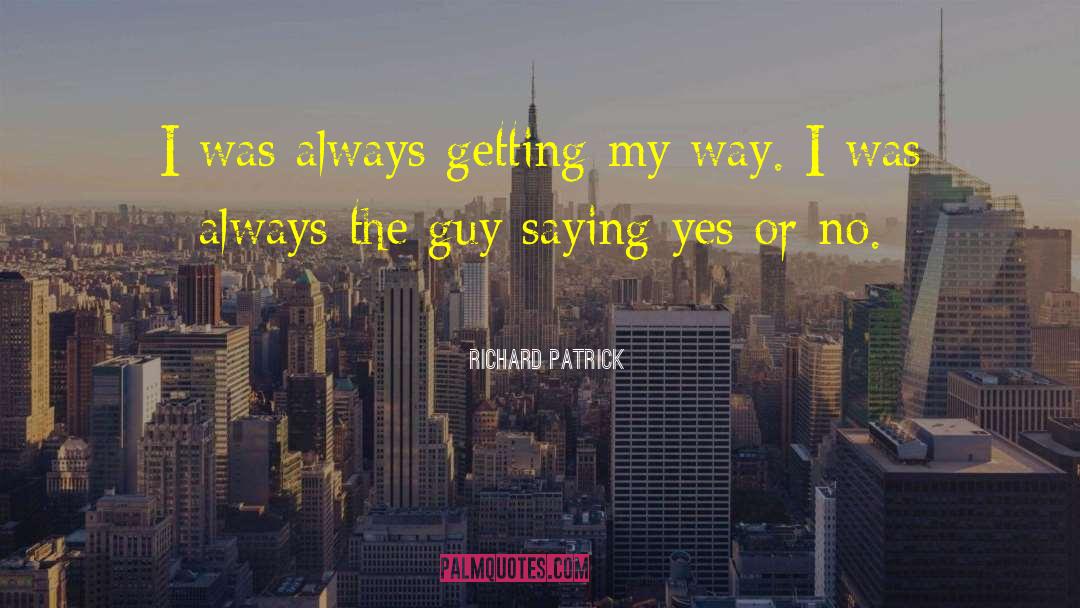 Richard Patrick Quotes: I was always getting my