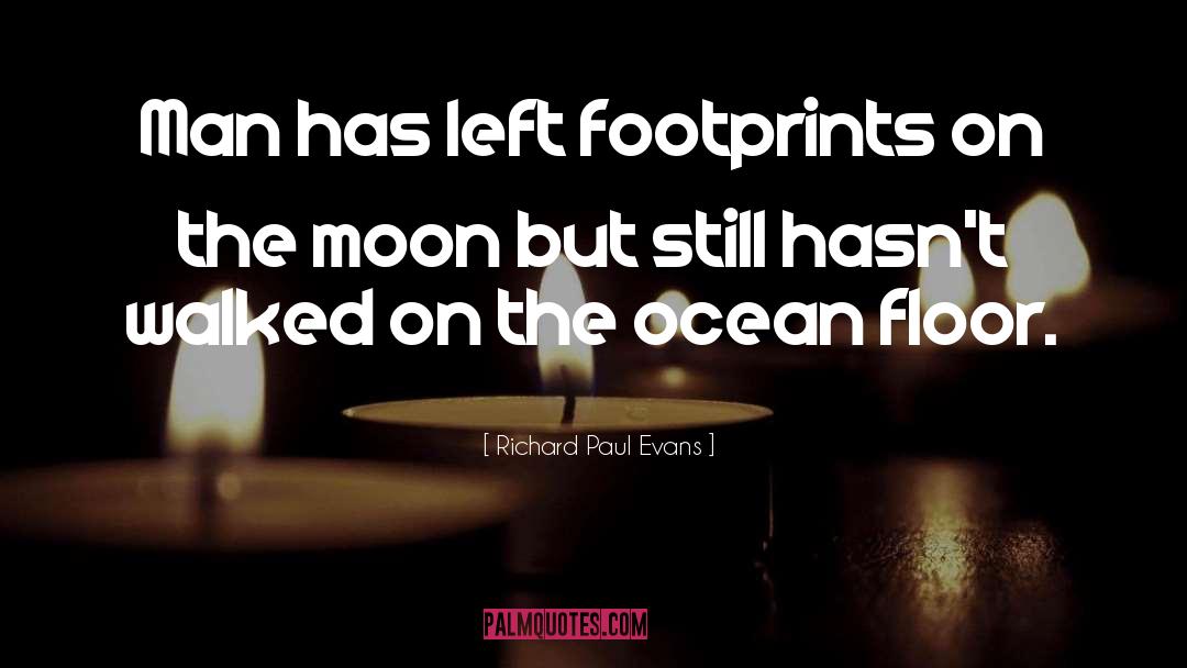 Richard Paul Evans Quotes: Man has left footprints on