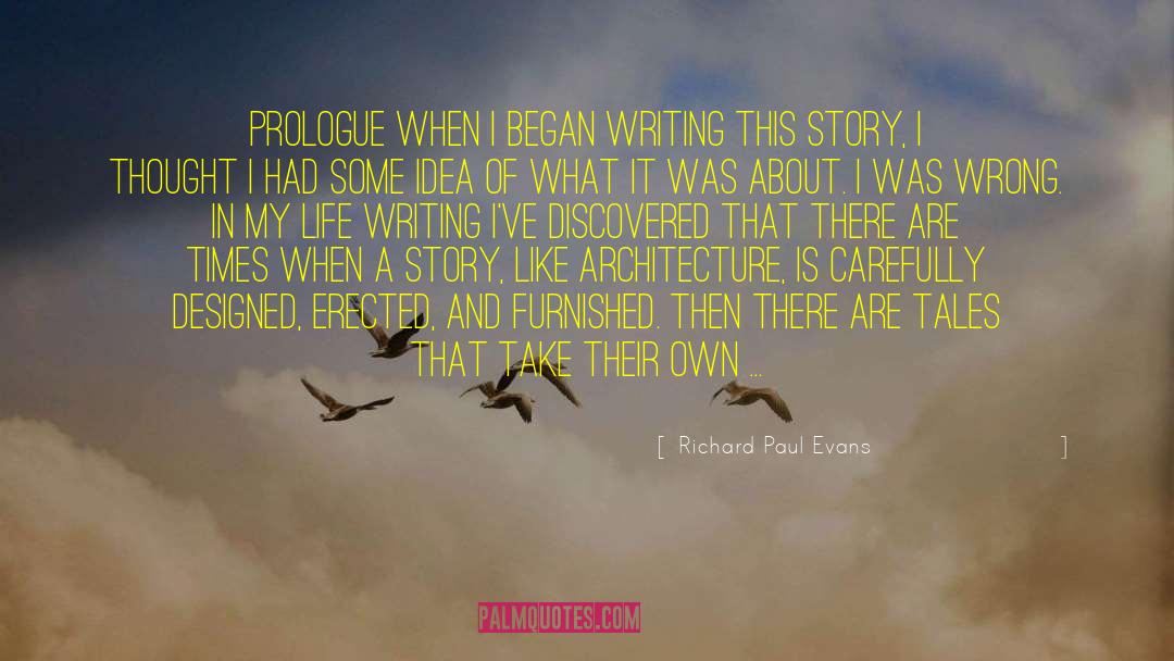 Richard Paul Evans Quotes: Prologue When I began writing