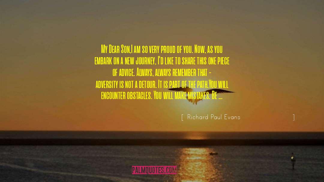 Richard Paul Evans Quotes: My Dear Son,<br />I am