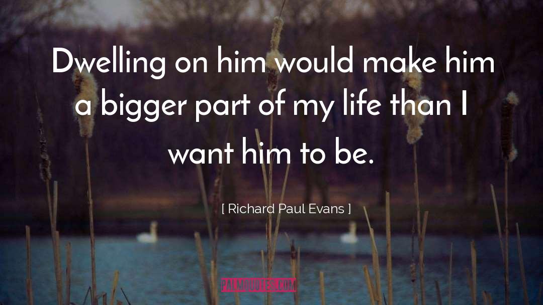 Richard Paul Evans Quotes: Dwelling on him would make