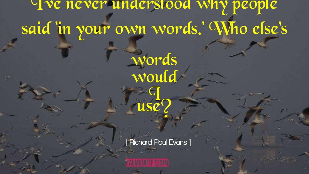 Richard Paul Evans Quotes: I've never understood why people