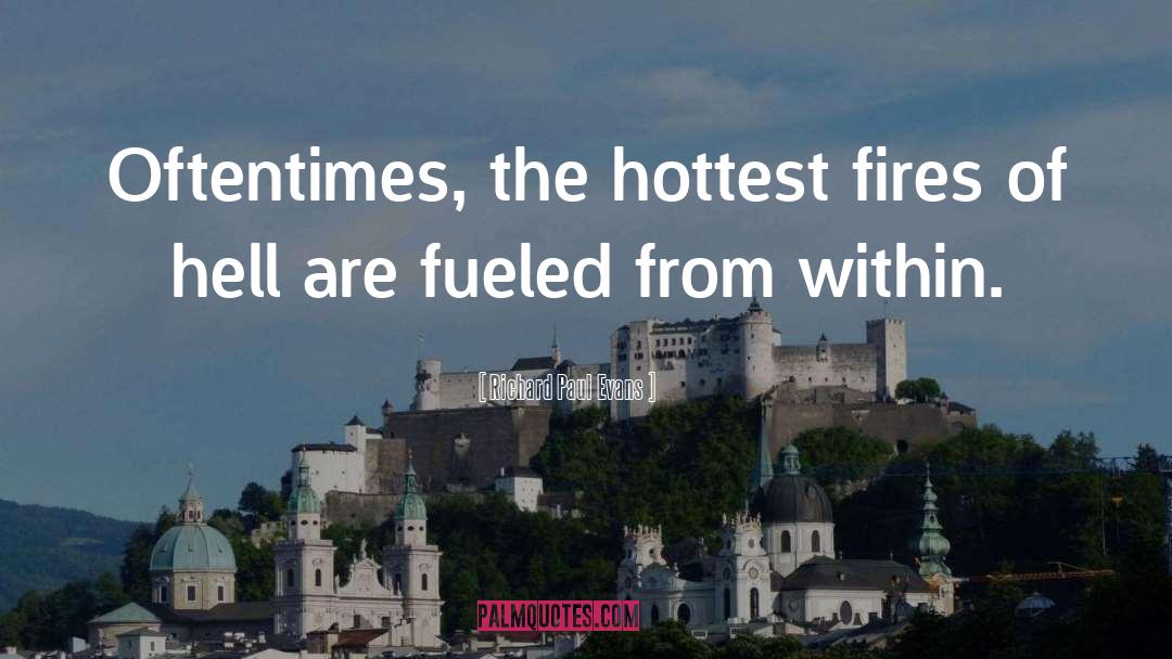 Richard Paul Evans Quotes: Oftentimes, the hottest fires of