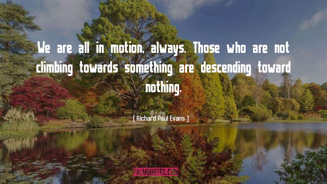 Richard Paul Evans Quotes: We are all in motion,