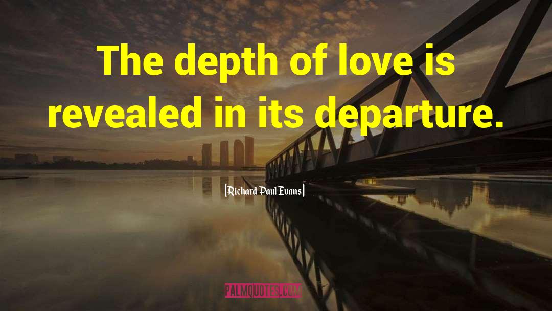 Richard Paul Evans Quotes: The depth of love is