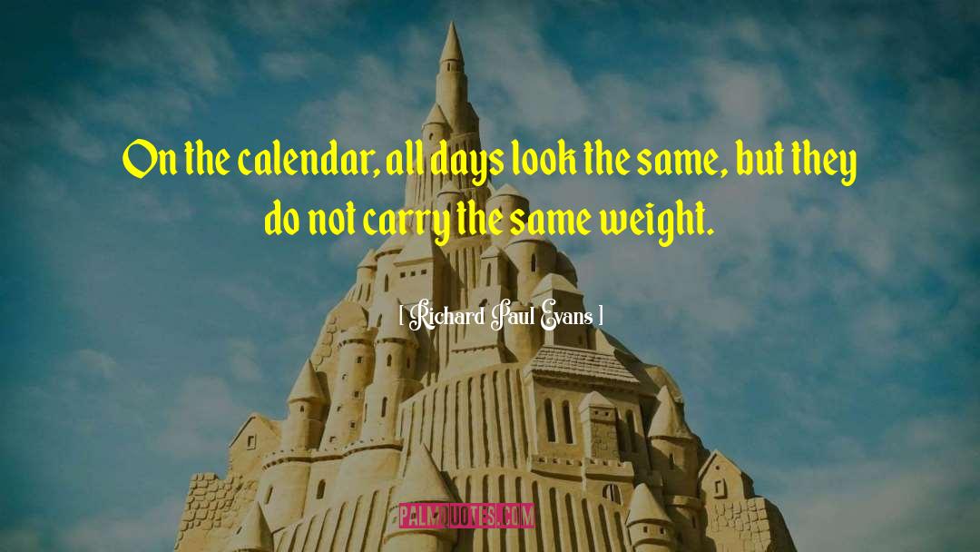 Richard Paul Evans Quotes: On the calendar, all days