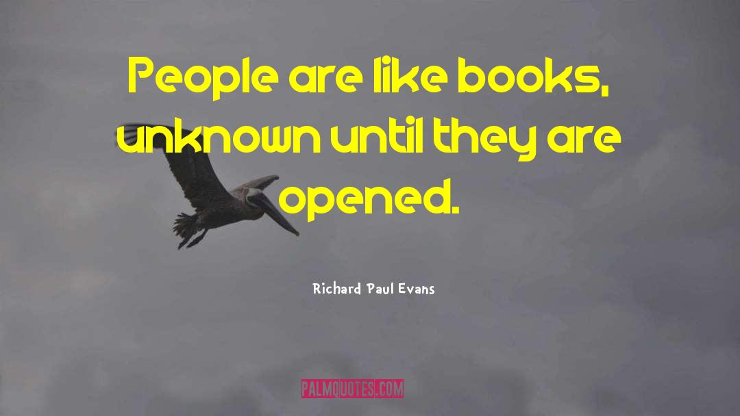 Richard Paul Evans Quotes: People are like books, unknown