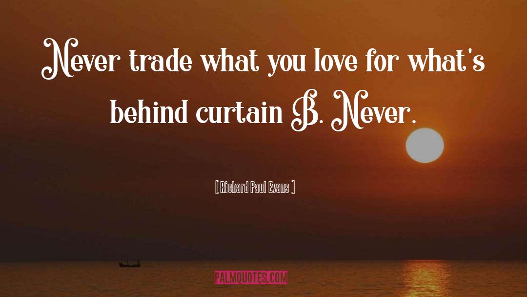 Richard Paul Evans Quotes: Never trade what you love