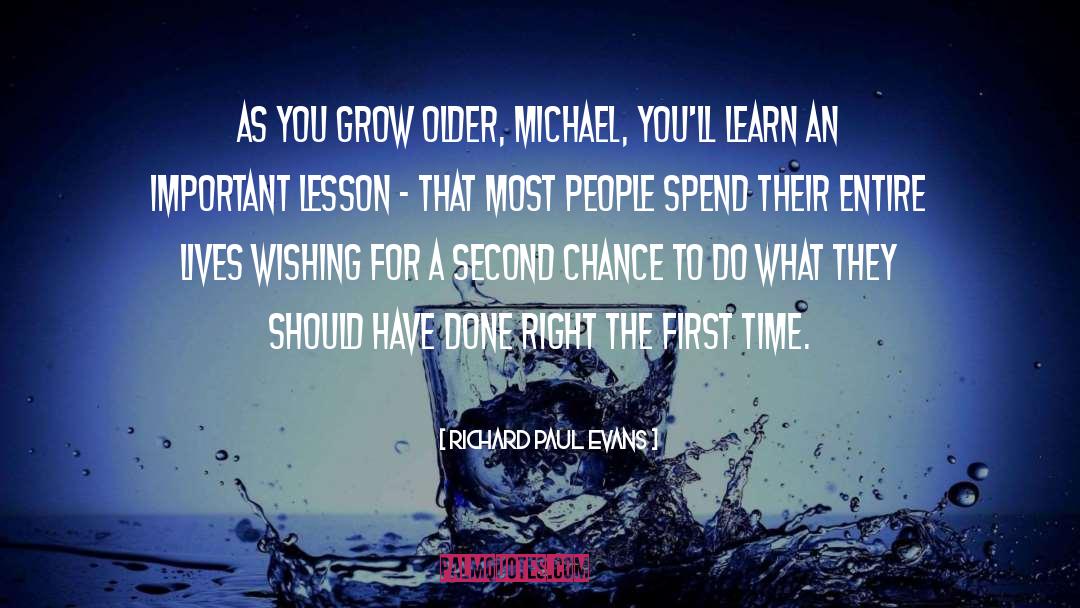 Richard Paul Evans Quotes: As you grow older, Michael,