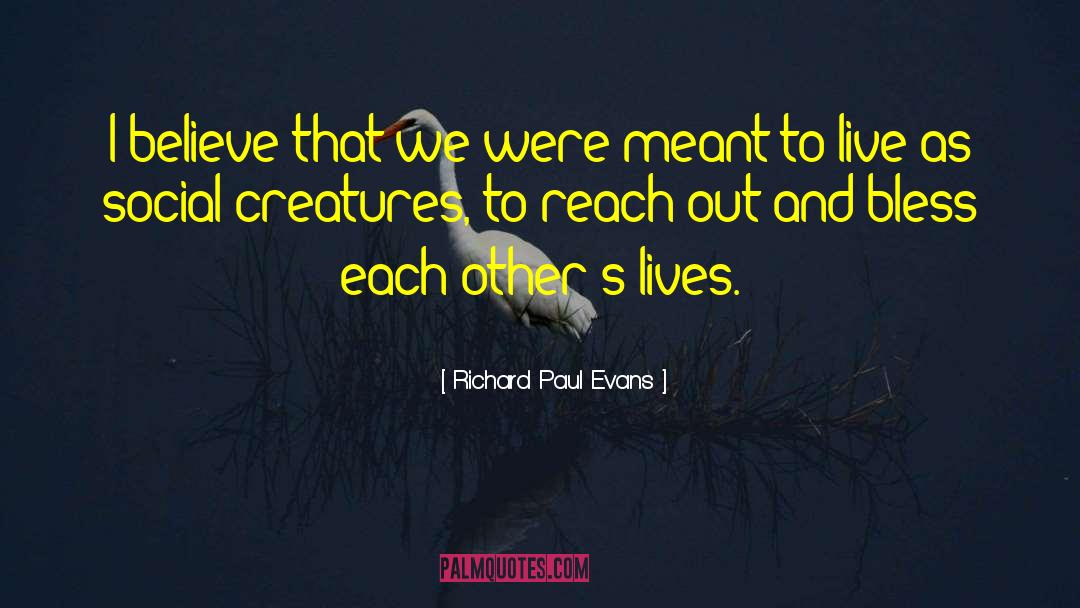 Richard Paul Evans Quotes: I believe that we were