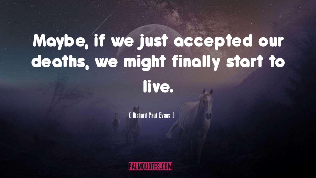 Richard Paul Evans Quotes: Maybe, if we just accepted