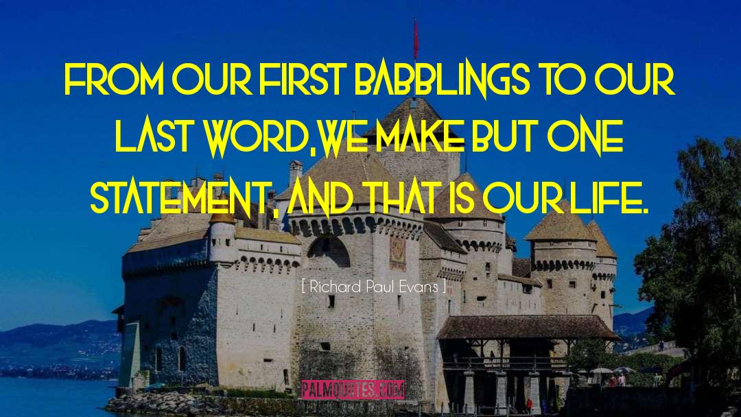 Richard Paul Evans Quotes: From our first babblings to