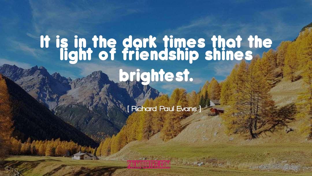 Richard Paul Evans Quotes: It is in the dark